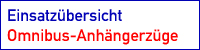 Einsatz�bersicht Omnibus-Anh�ngerz�ge